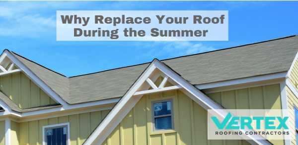 Why Replace Your Roof During the Summer - Vertex Roofing Utah